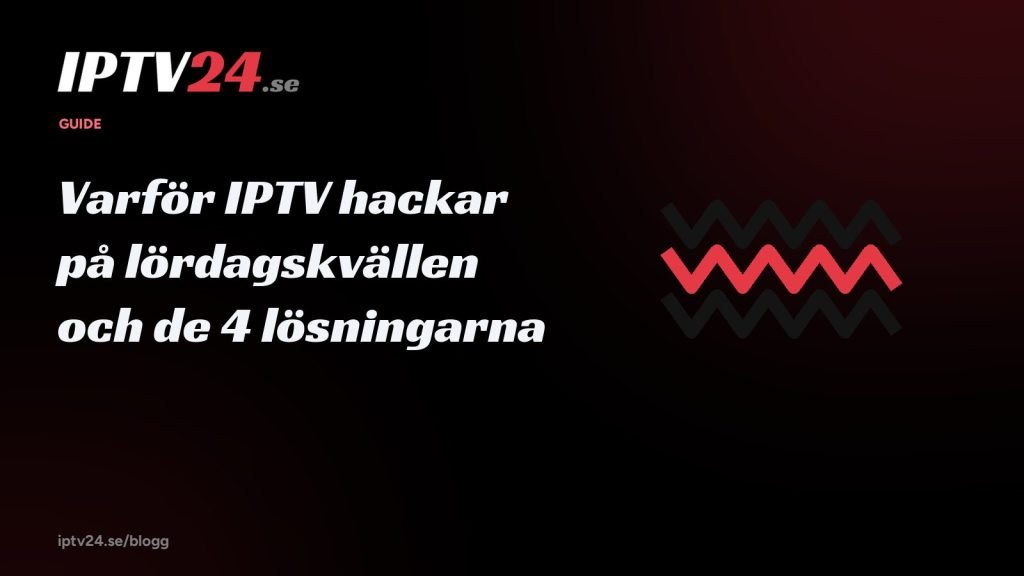 Varför IPTV hackar på lördagskvällen (och de 4 lösningarna som faktiskt fungerar)